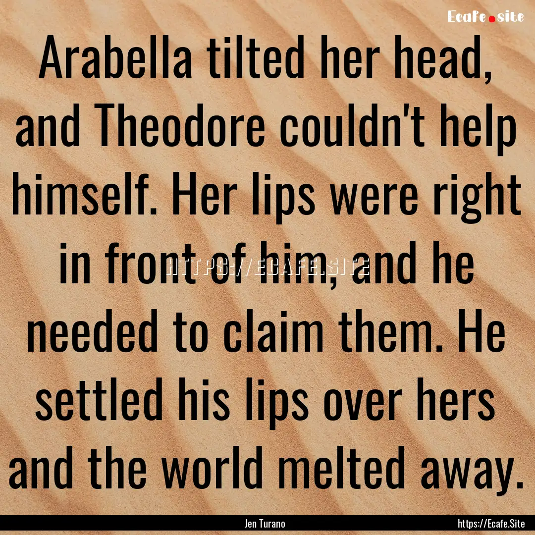 Arabella tilted her head, and Theodore couldn't.... : Quote by Jen Turano