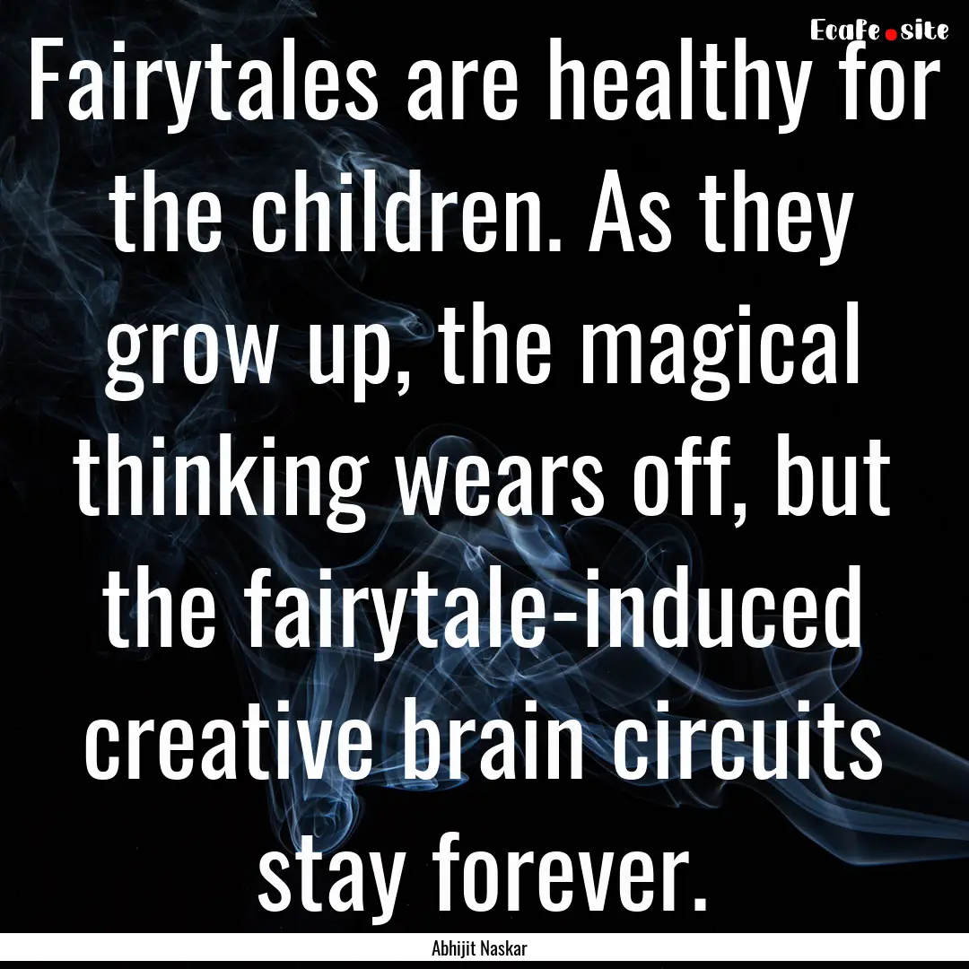 Fairytales are healthy for the children..... : Quote by Abhijit Naskar