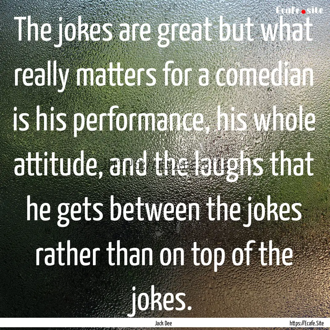 The jokes are great but what really matters.... : Quote by Jack Dee