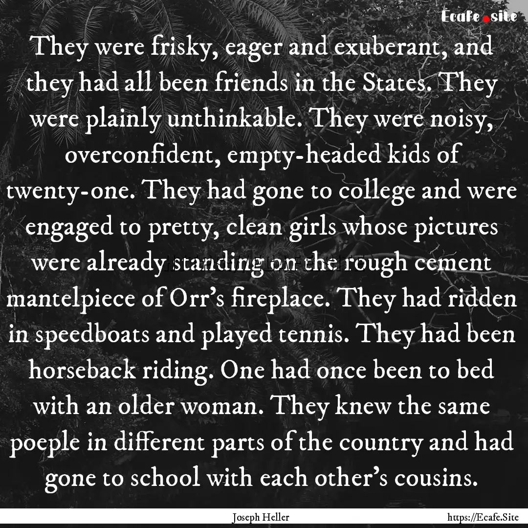 They were frisky, eager and exuberant, and.... : Quote by Joseph Heller