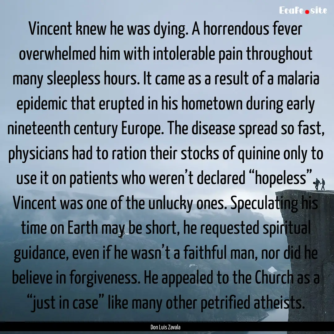 Vincent knew he was dying. A horrendous fever.... : Quote by Don Luis Zavala