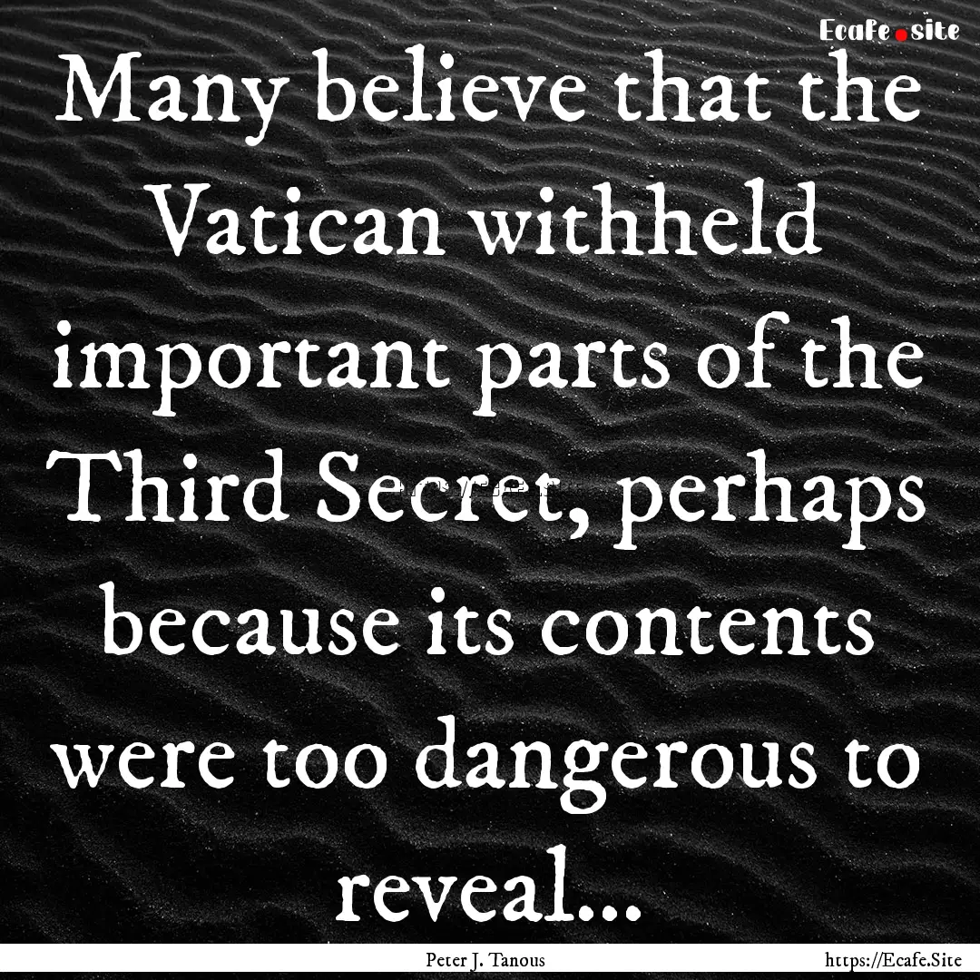 Many believe that the Vatican withheld important.... : Quote by Peter J. Tanous