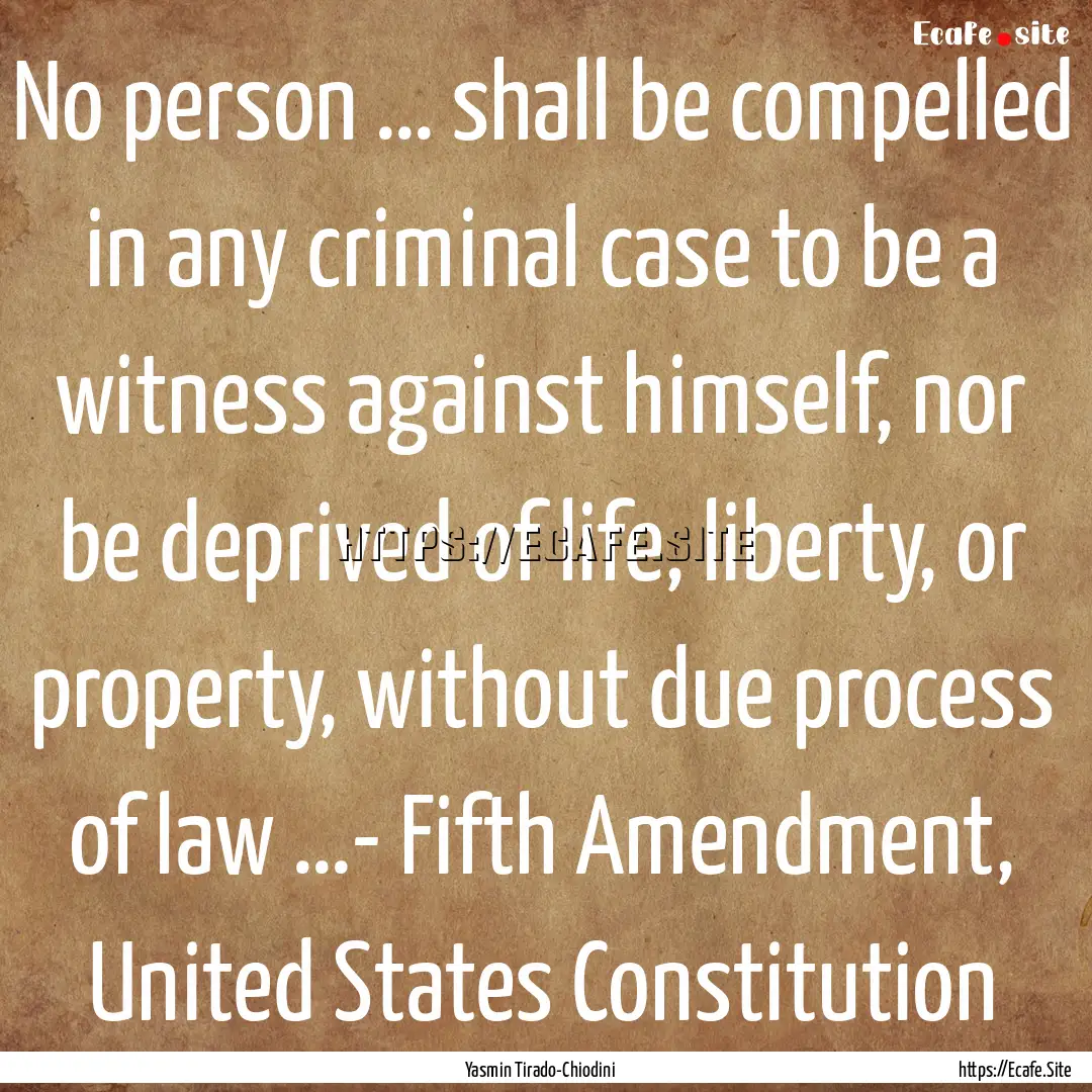 No person … shall be compelled in any criminal.... : Quote by Yasmin Tirado-Chiodini