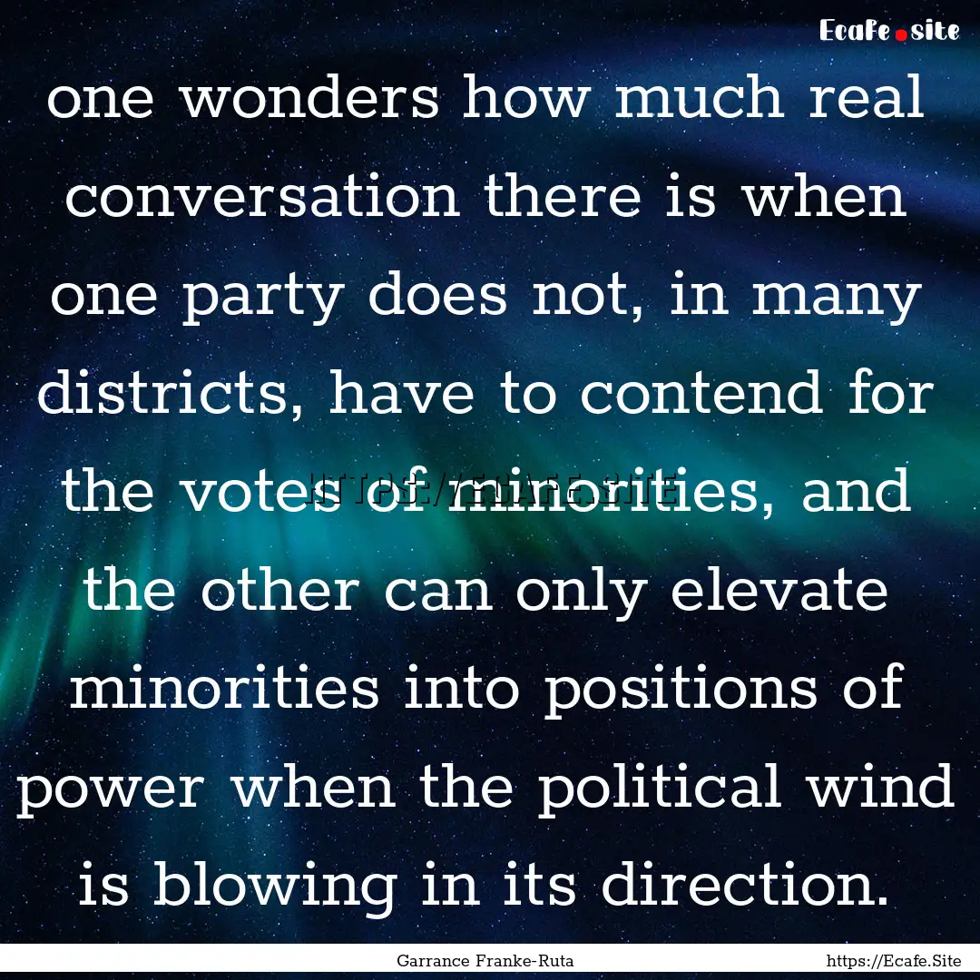 one wonders how much real conversation there.... : Quote by Garrance Franke-Ruta