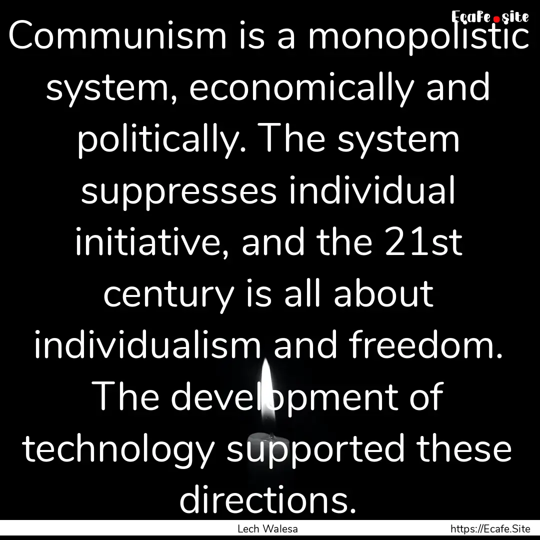 Communism is a monopolistic system, economically.... : Quote by Lech Walesa