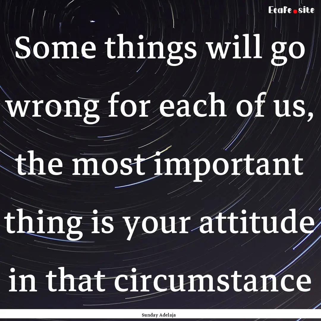 Some things will go wrong for each of us,.... : Quote by Sunday Adelaja