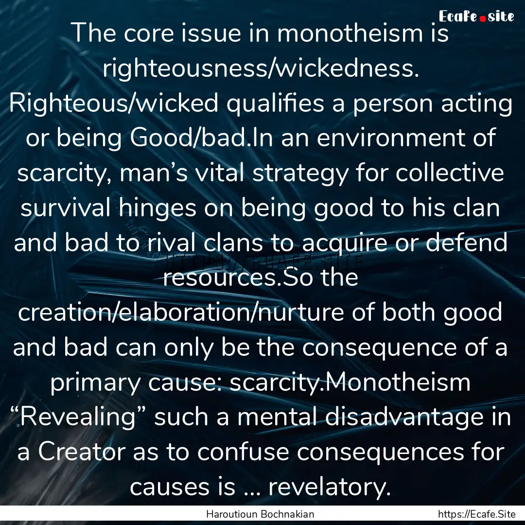 The core issue in monotheism is righteousness/wickedness..... : Quote by Haroutioun Bochnakian