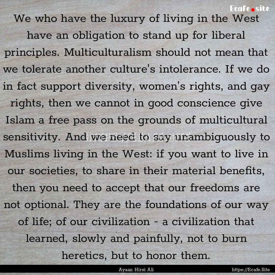 We who have the luxury of living in the West.... : Quote by Ayaan Hirsi Ali