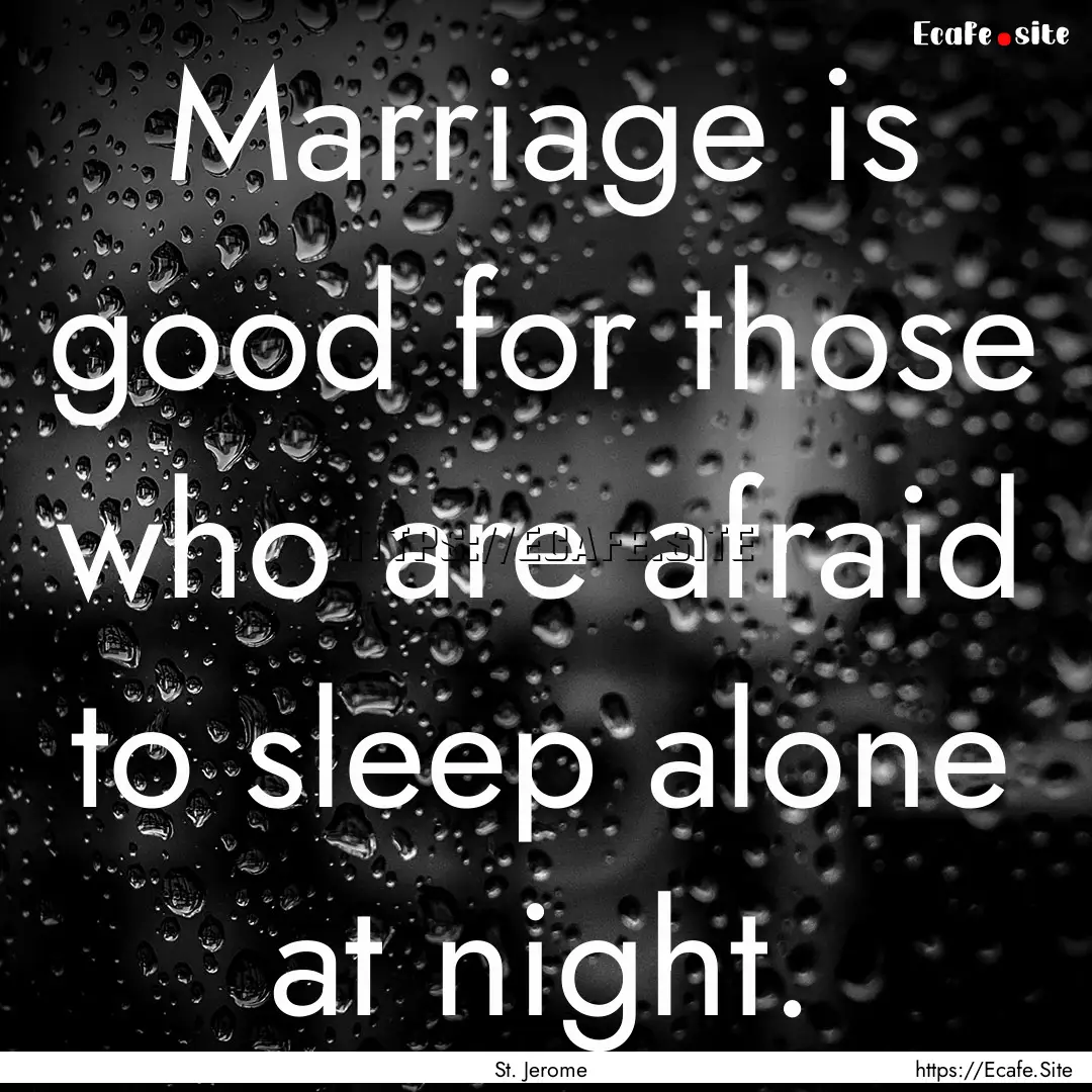 Marriage is good for those who are afraid.... : Quote by St. Jerome