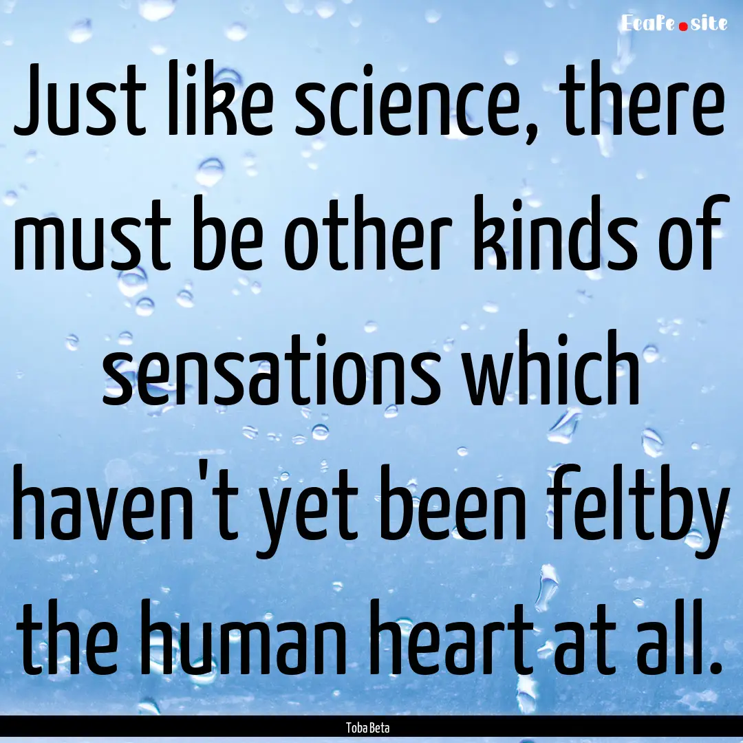 Just like science, there must be other kinds.... : Quote by Toba Beta