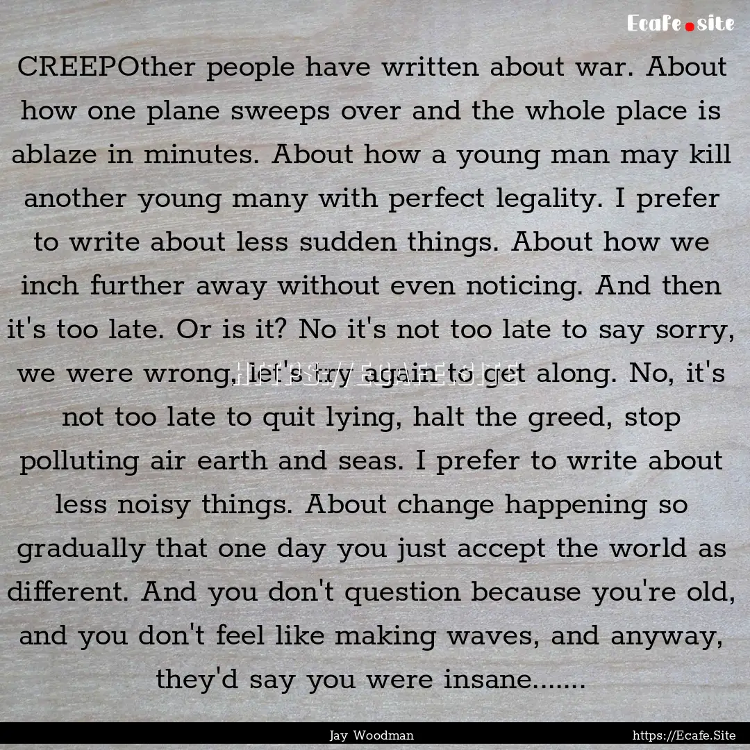 CREEPOther people have written about war..... : Quote by Jay Woodman