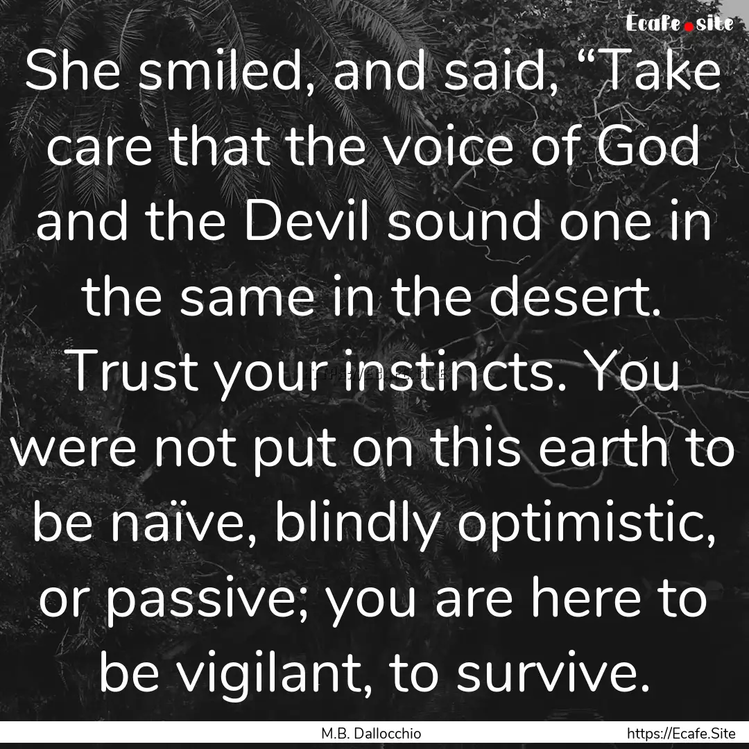 She smiled, and said, “Take care that the.... : Quote by M.B. Dallocchio