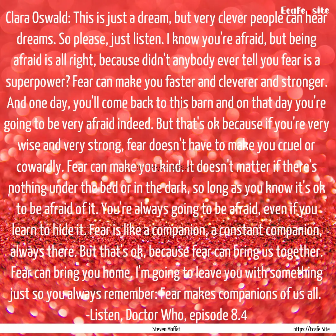 Clara Oswald: This is just a dream, but very.... : Quote by Steven Moffat