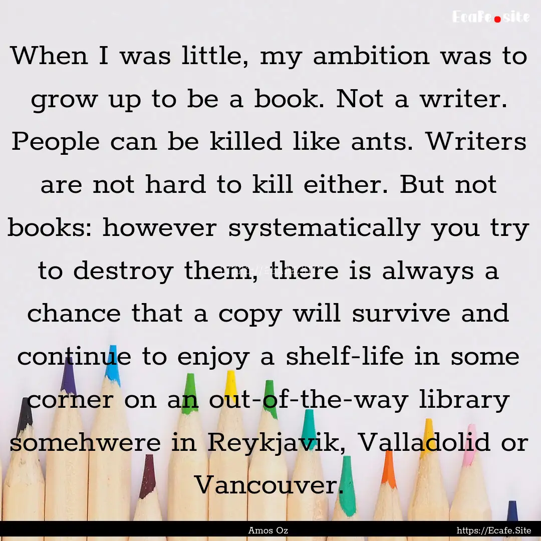 When I was little, my ambition was to grow.... : Quote by Amos Oz