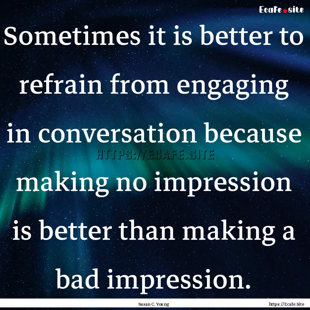 Sometimes it is better to refrain from engaging.... : Quote by Susan C. Young