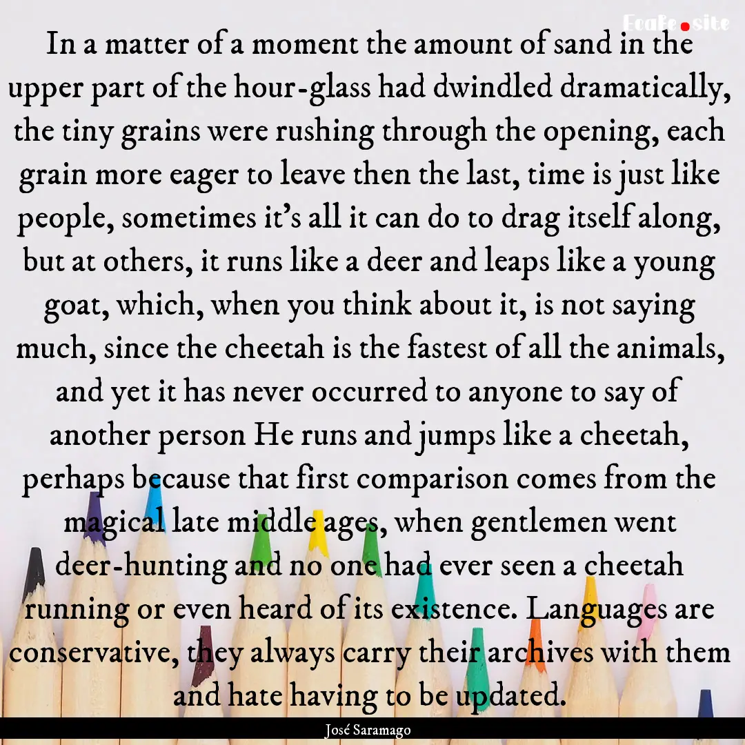 In a matter of a moment the amount of sand.... : Quote by José Saramago