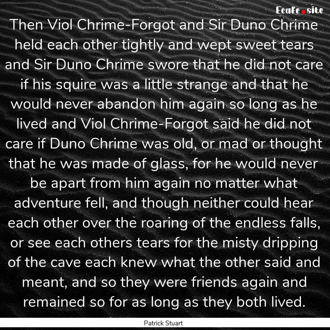 Then Viol Chrime-Forgot and Sir Duno Chrime.... : Quote by Patrick Stuart