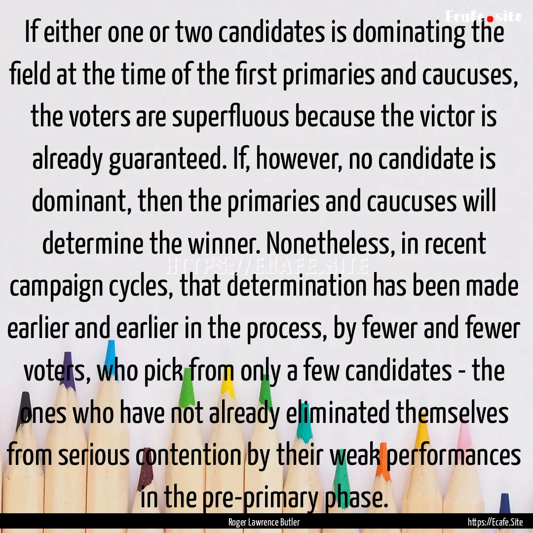 If either one or two candidates is dominating.... : Quote by Roger Lawrence Butler