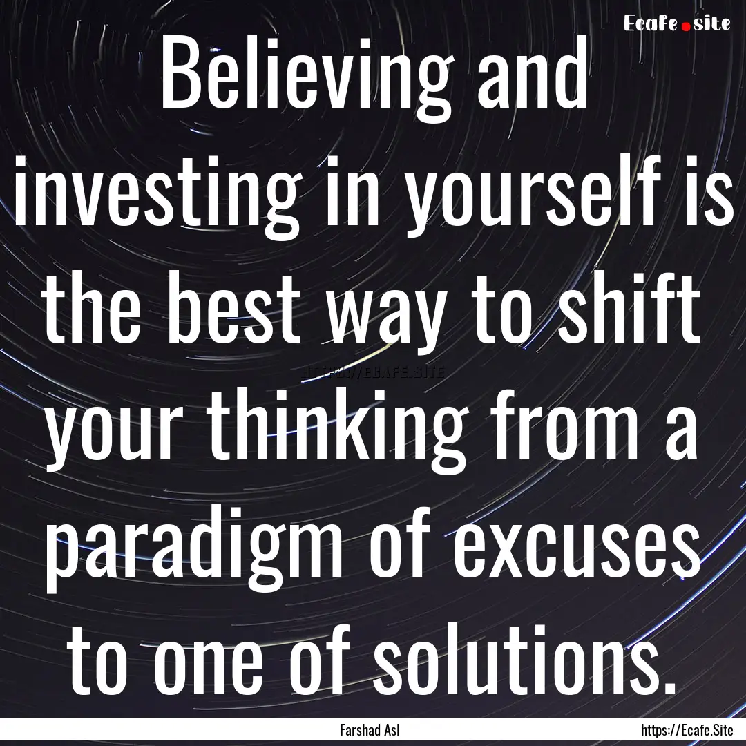 Believing and investing in yourself is the.... : Quote by Farshad Asl