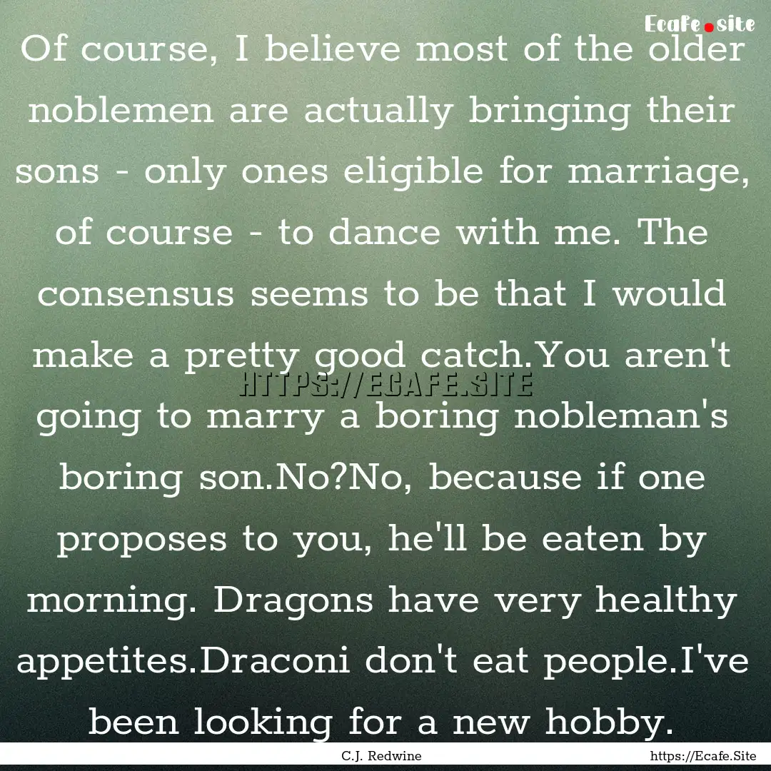 Of course, I believe most of the older noblemen.... : Quote by C.J. Redwine