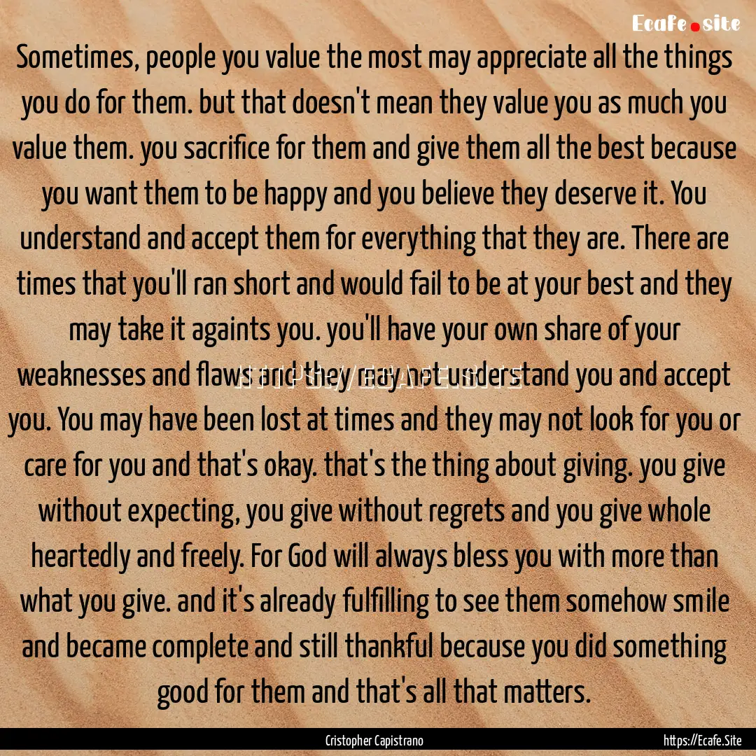 Sometimes, people you value the most may.... : Quote by Cristopher Capistrano