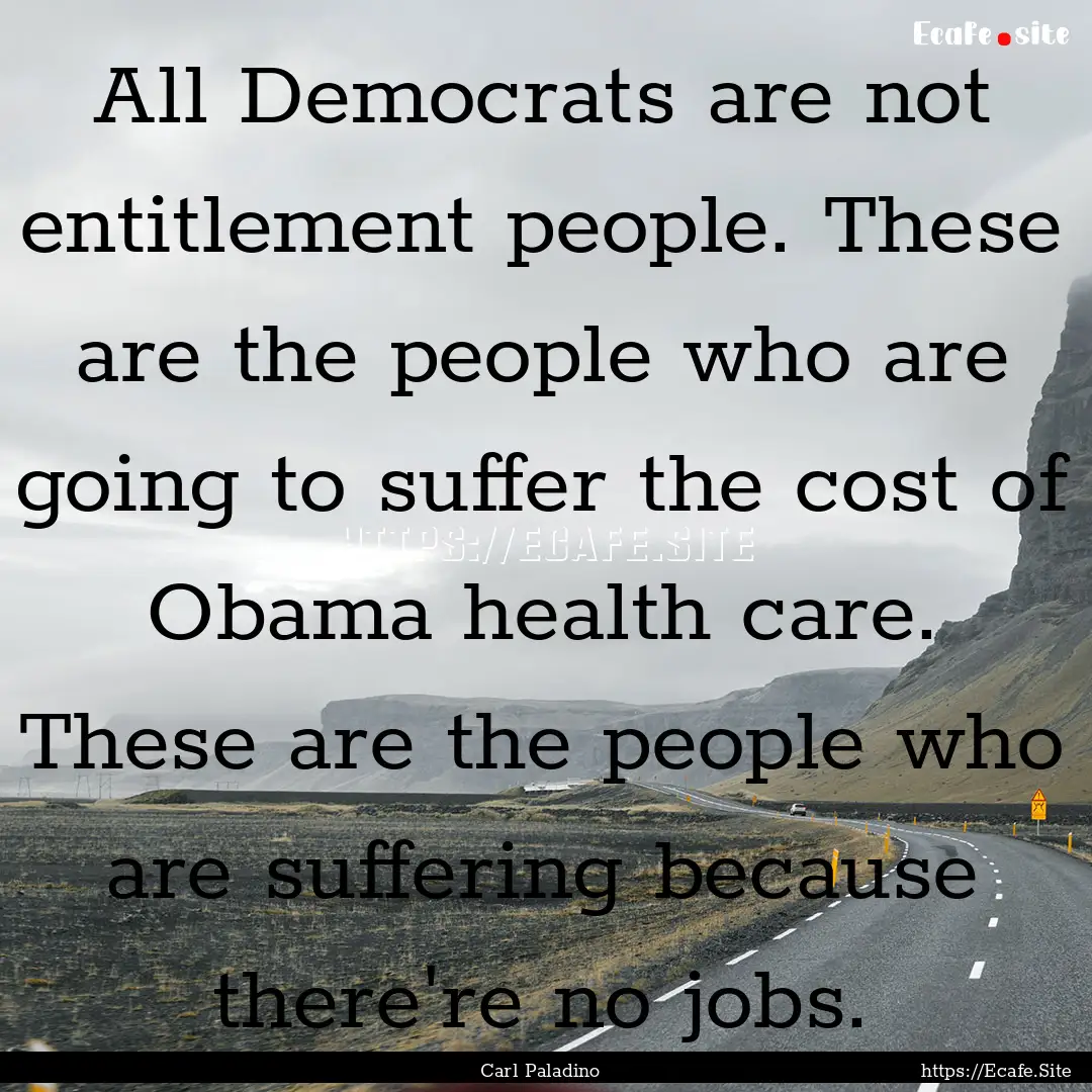 All Democrats are not entitlement people..... : Quote by Carl Paladino