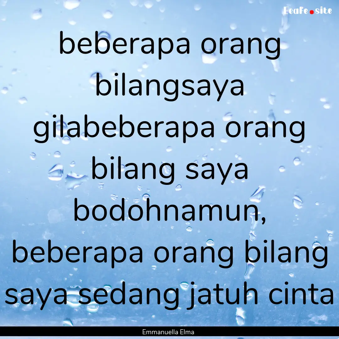 beberapa orang bilangsaya gilabeberapa orang.... : Quote by Emmanuella Elma