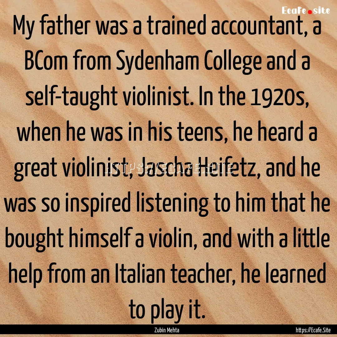 My father was a trained accountant, a BCom.... : Quote by Zubin Mehta