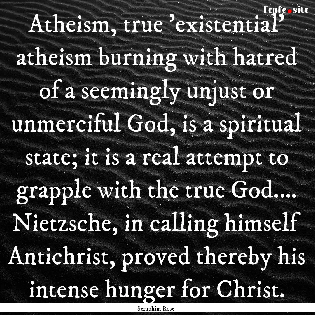 Atheism, true 'existential' atheism burning.... : Quote by Seraphim Rose