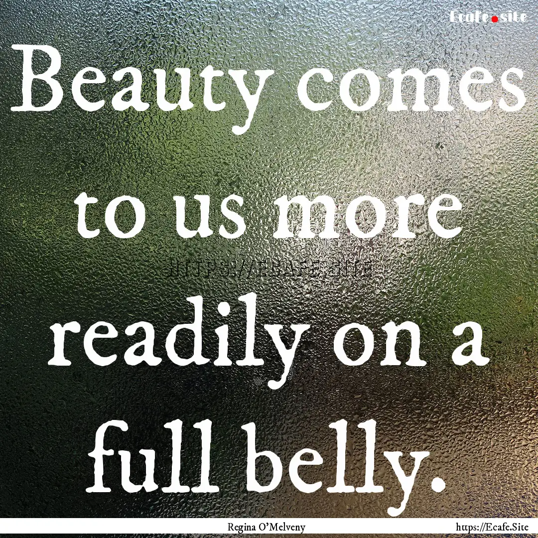 Beauty comes to us more readily on a full.... : Quote by Regina O'Melveny