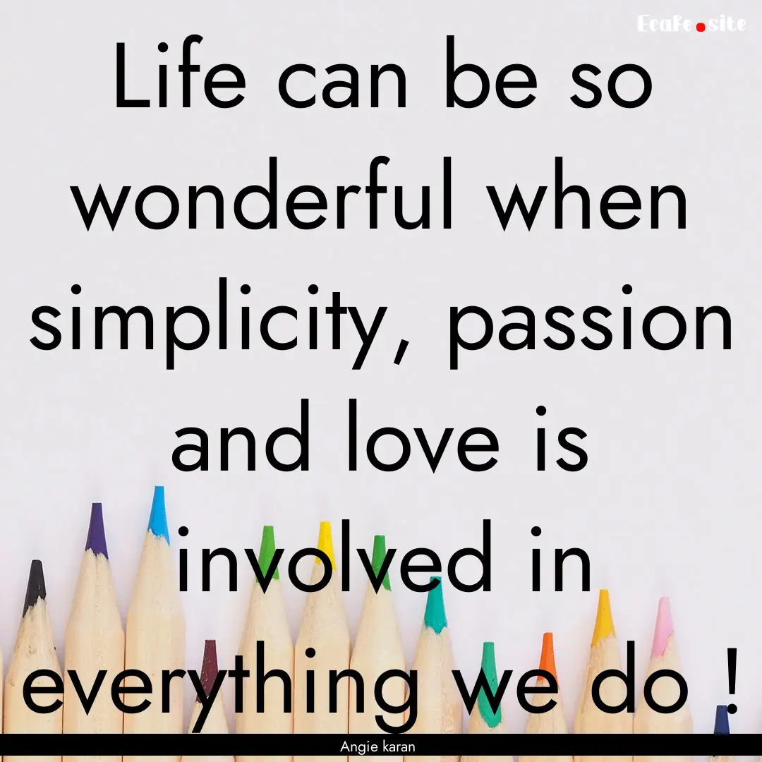 Life can be so wonderful when simplicity,.... : Quote by Angie karan