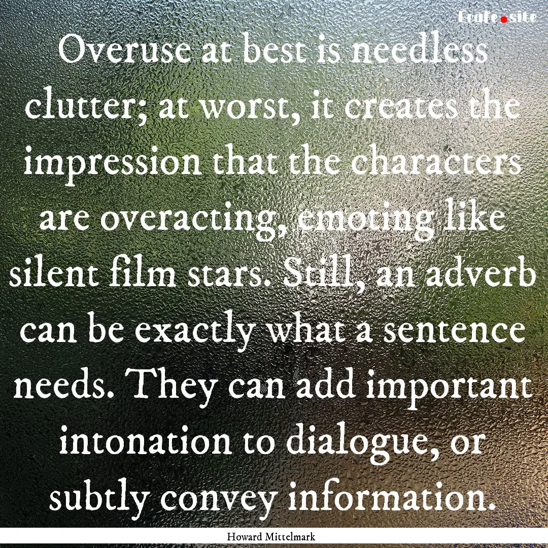 Overuse at best is needless clutter; at worst,.... : Quote by Howard Mittelmark