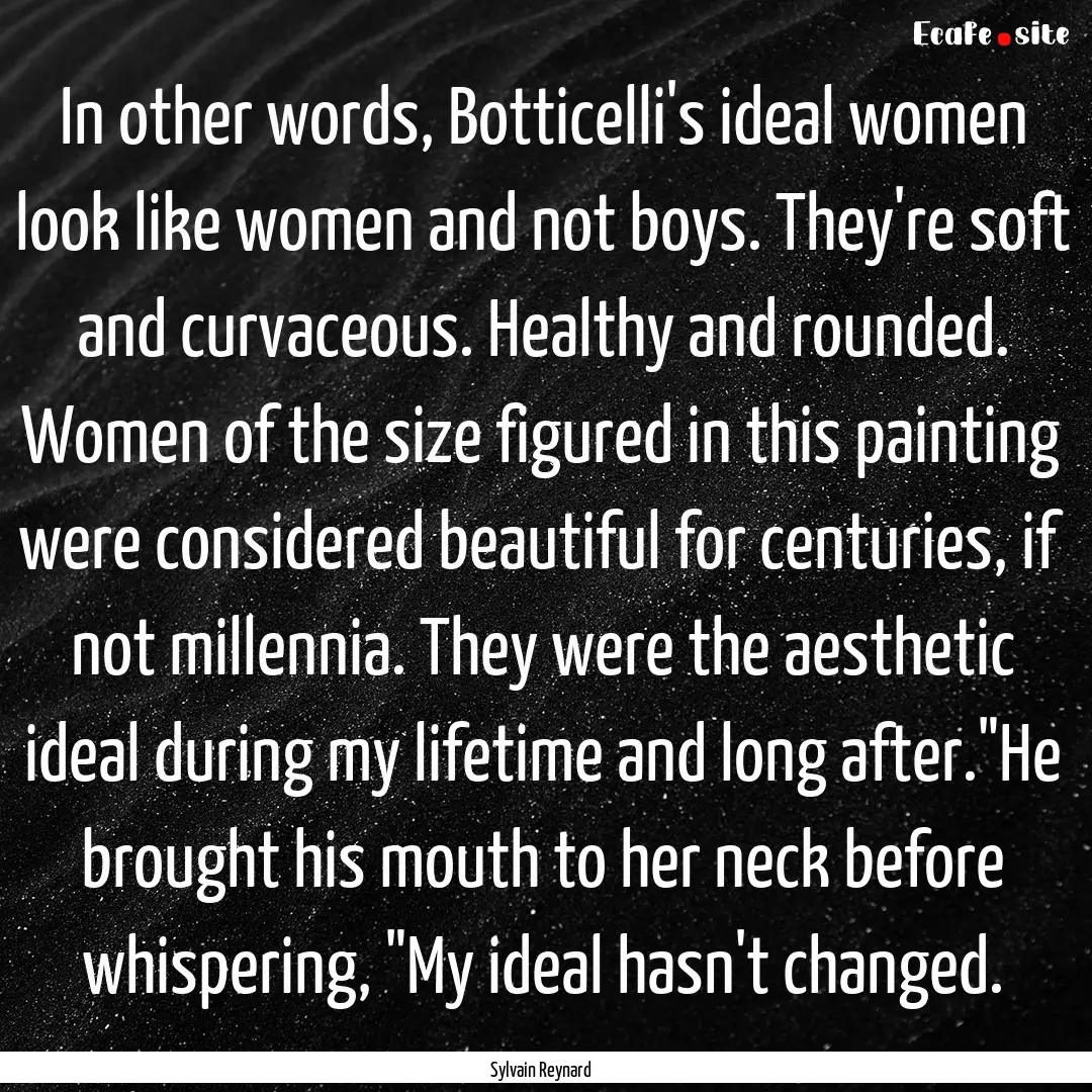 In other words, Botticelli's ideal women.... : Quote by Sylvain Reynard