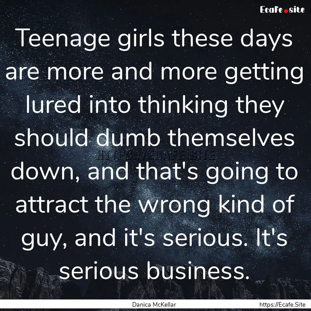 Teenage girls these days are more and more.... : Quote by Danica McKellar