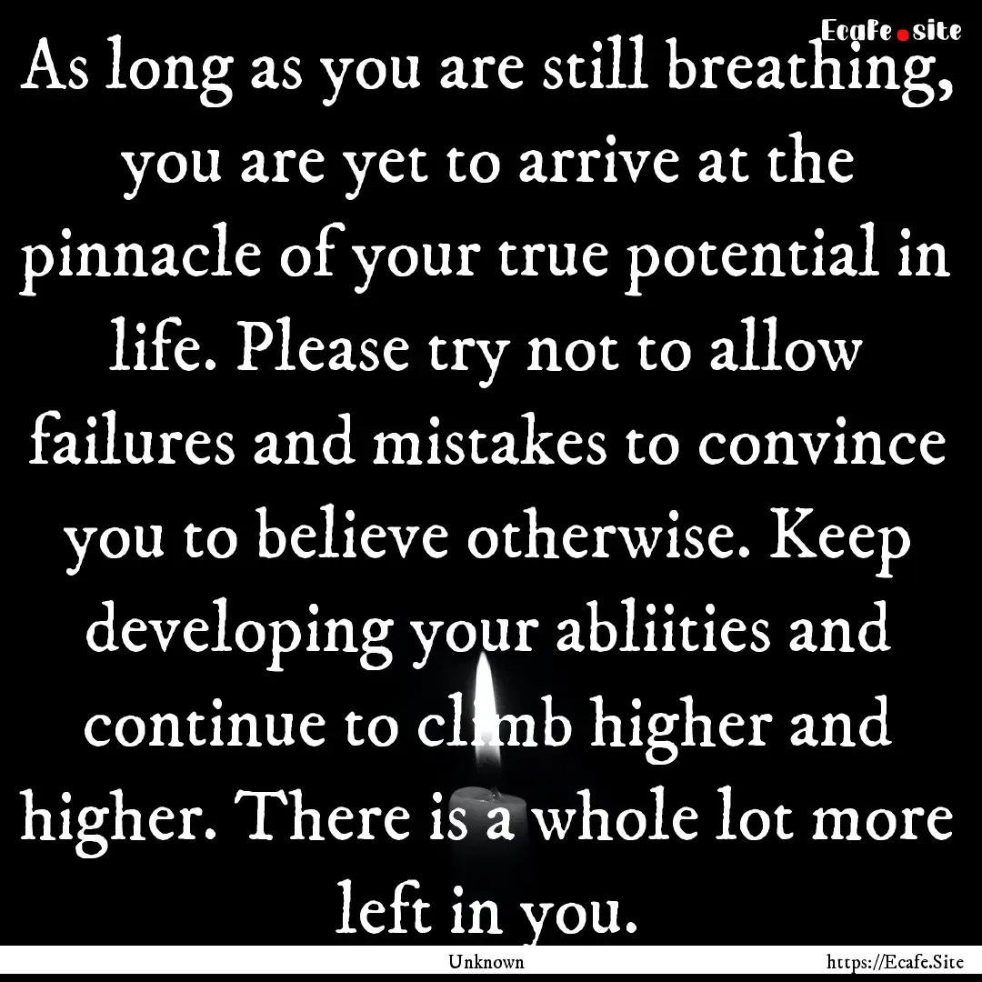 As long as you are still breathing, you are.... : Quote by Unknown