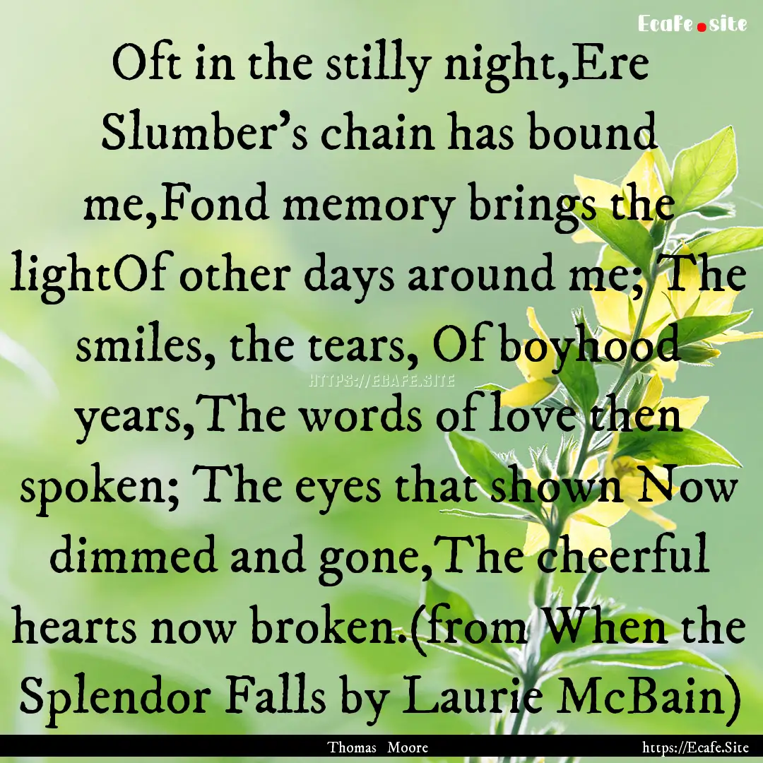 Oft in the stilly night,Ere Slumber's chain.... : Quote by Thomas Moore