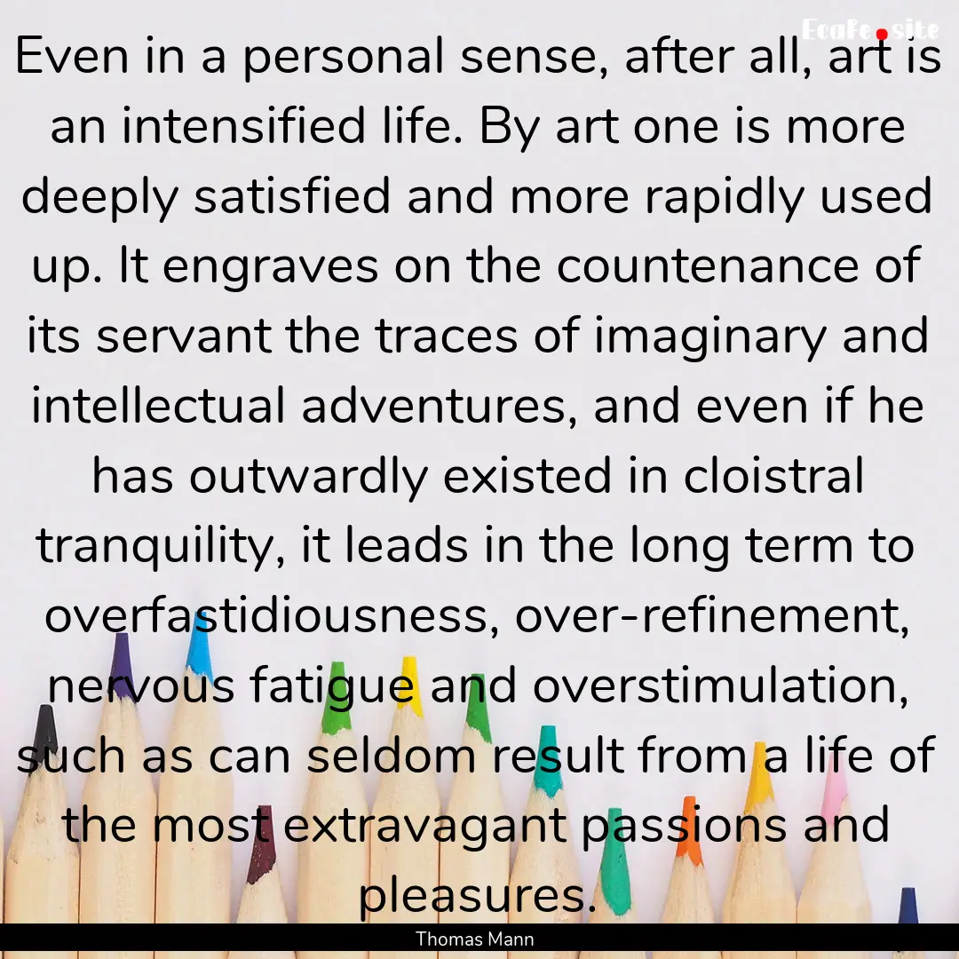 Even in a personal sense, after all, art.... : Quote by Thomas Mann