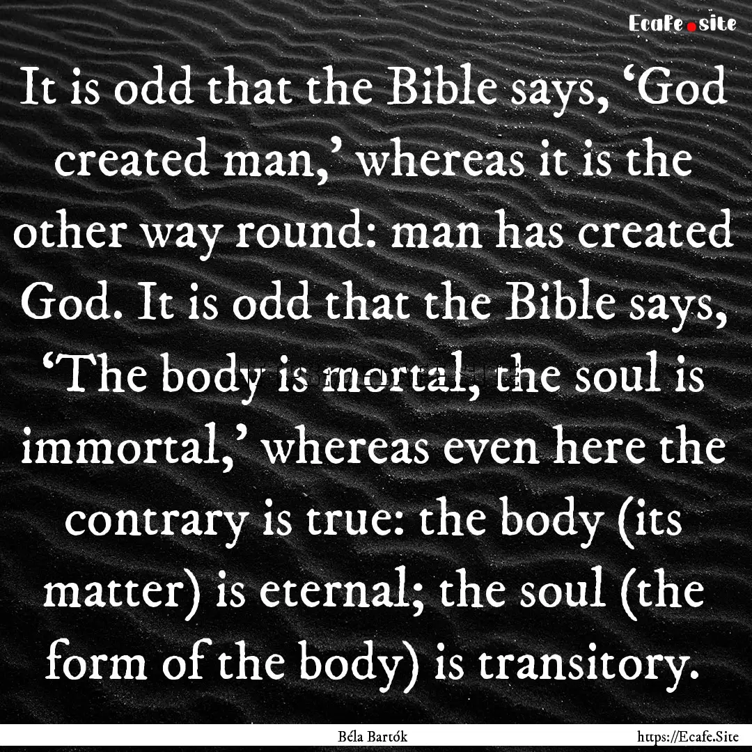 It is odd that the Bible says, ‘God created.... : Quote by Béla Bartók