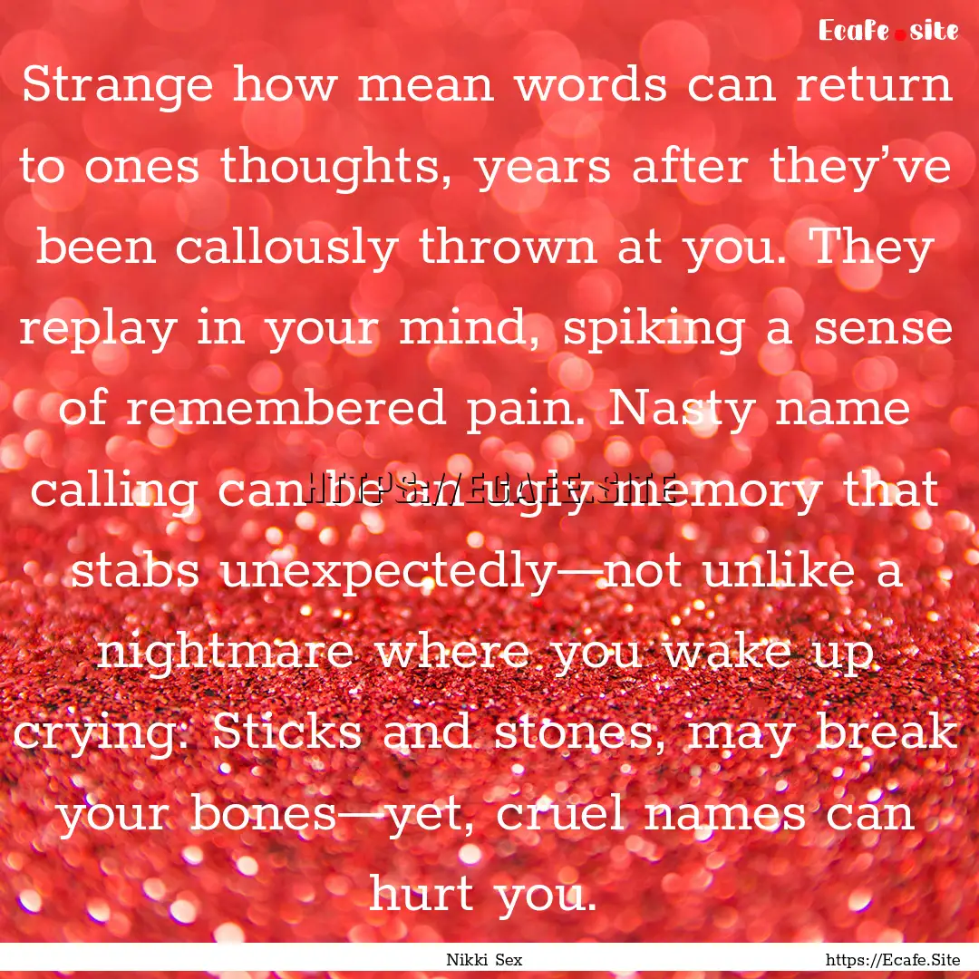 Strange how mean words can return to ones.... : Quote by Nikki Sex