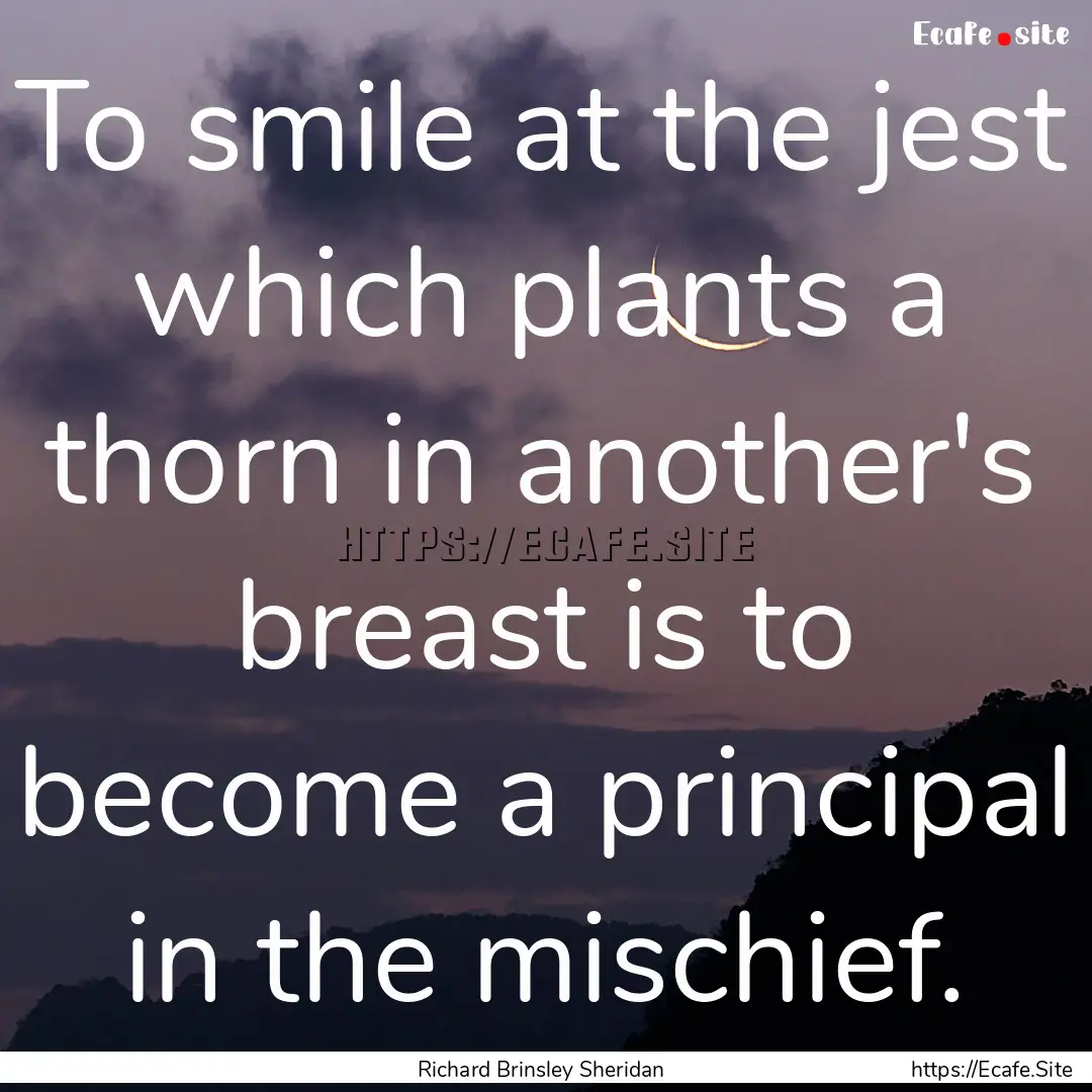 To smile at the jest which plants a thorn.... : Quote by Richard Brinsley Sheridan