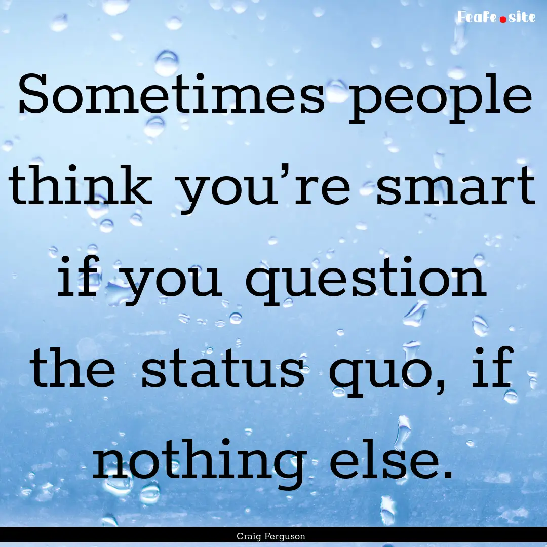 Sometimes people think you’re smart if.... : Quote by Craig Ferguson