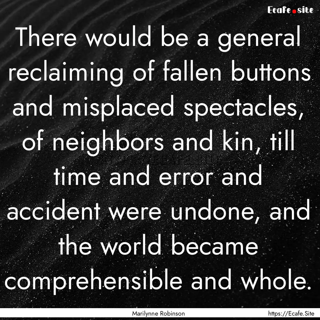 There would be a general reclaiming of fallen.... : Quote by Marilynne Robinson