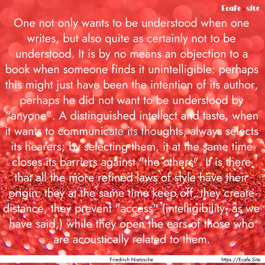 One not only wants to be understood when.... : Quote by Friedrich Nietzsche