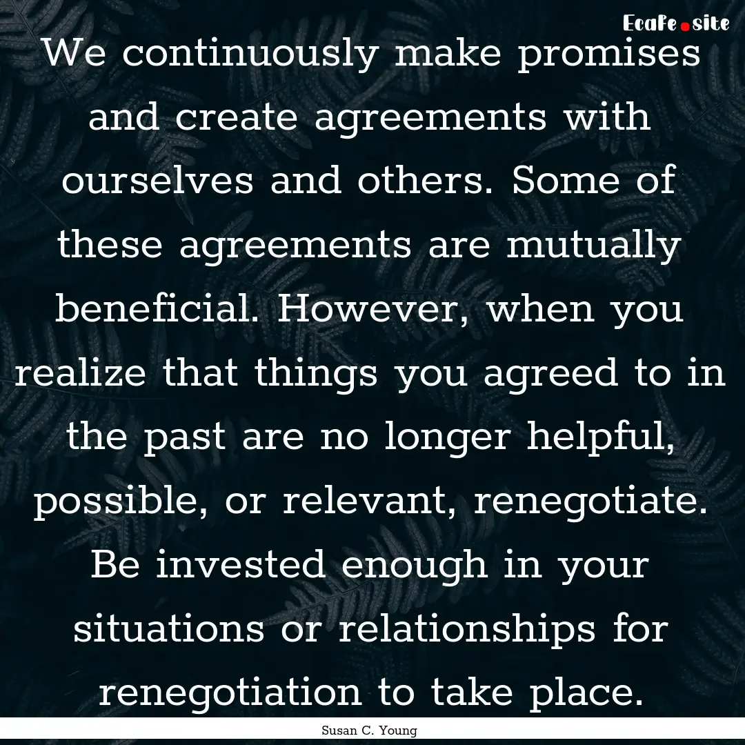 We continuously make promises and create.... : Quote by Susan C. Young