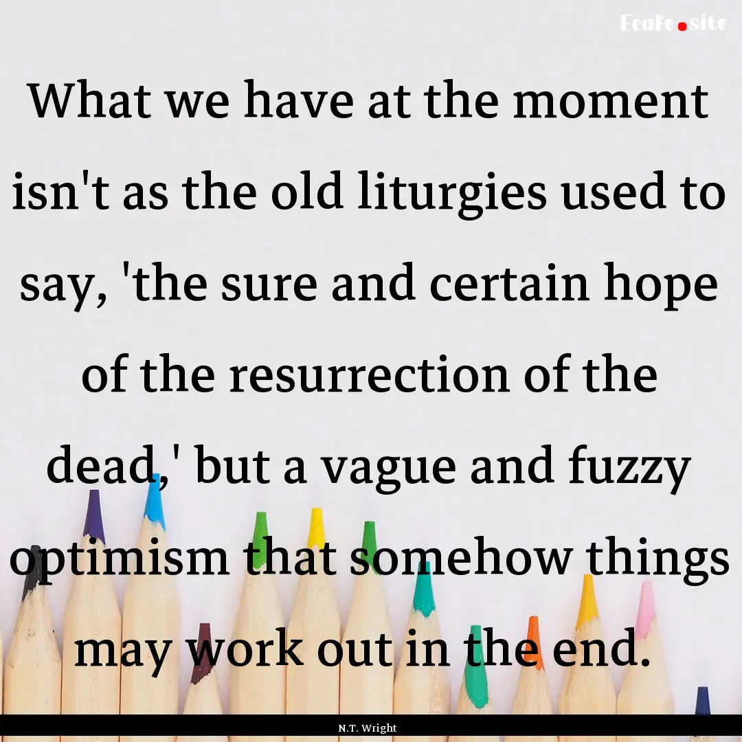 What we have at the moment isn't as the old.... : Quote by N.T. Wright