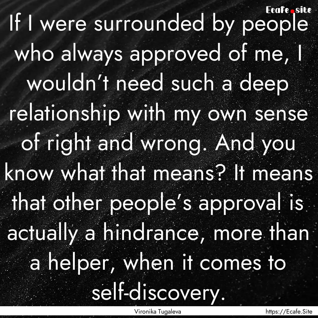 If I were surrounded by people who always.... : Quote by Vironika Tugaleva