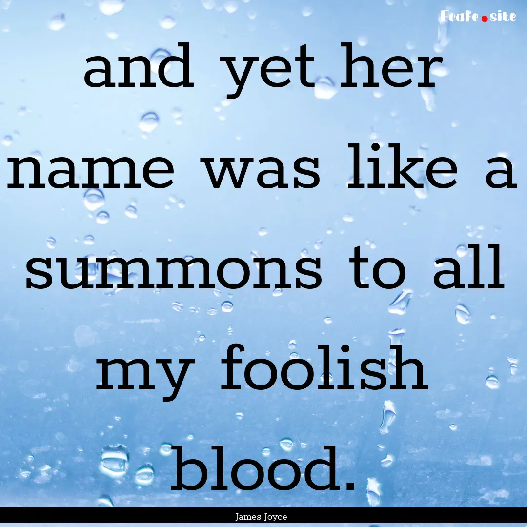 and yet her name was like a summons to all.... : Quote by James Joyce