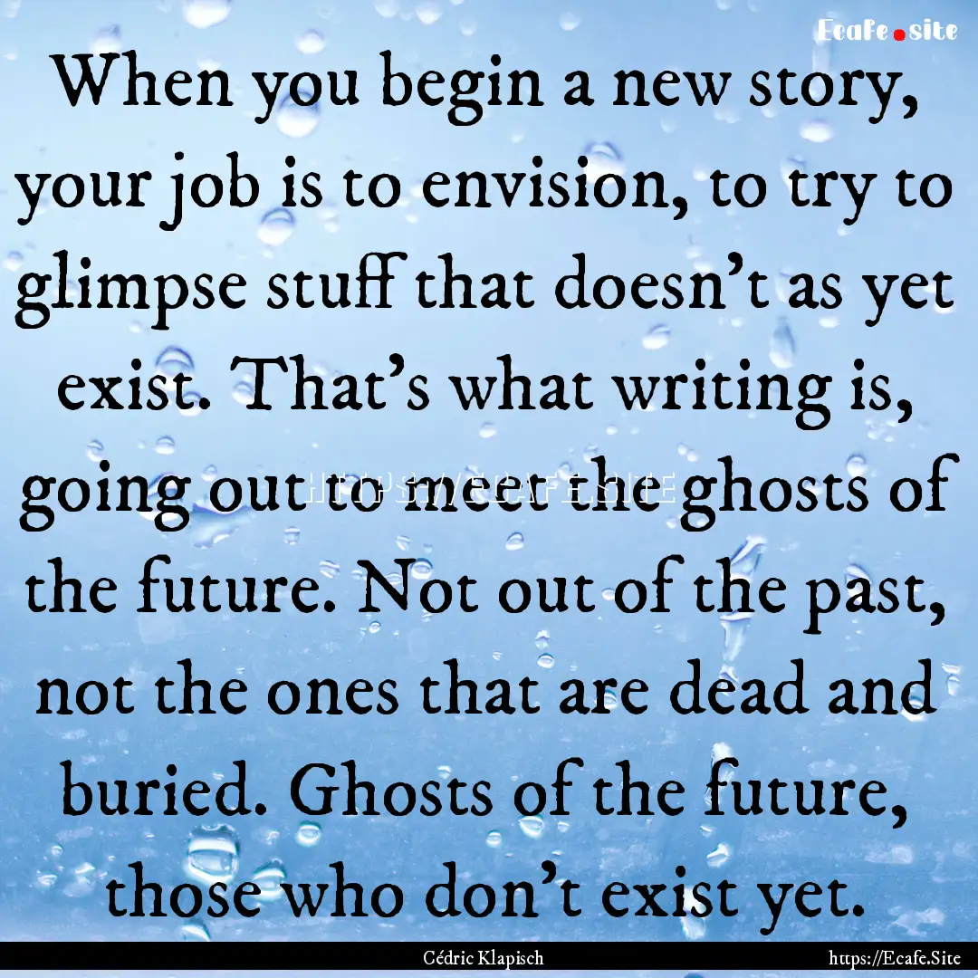 When you begin a new story, your job is to.... : Quote by Cédric Klapisch