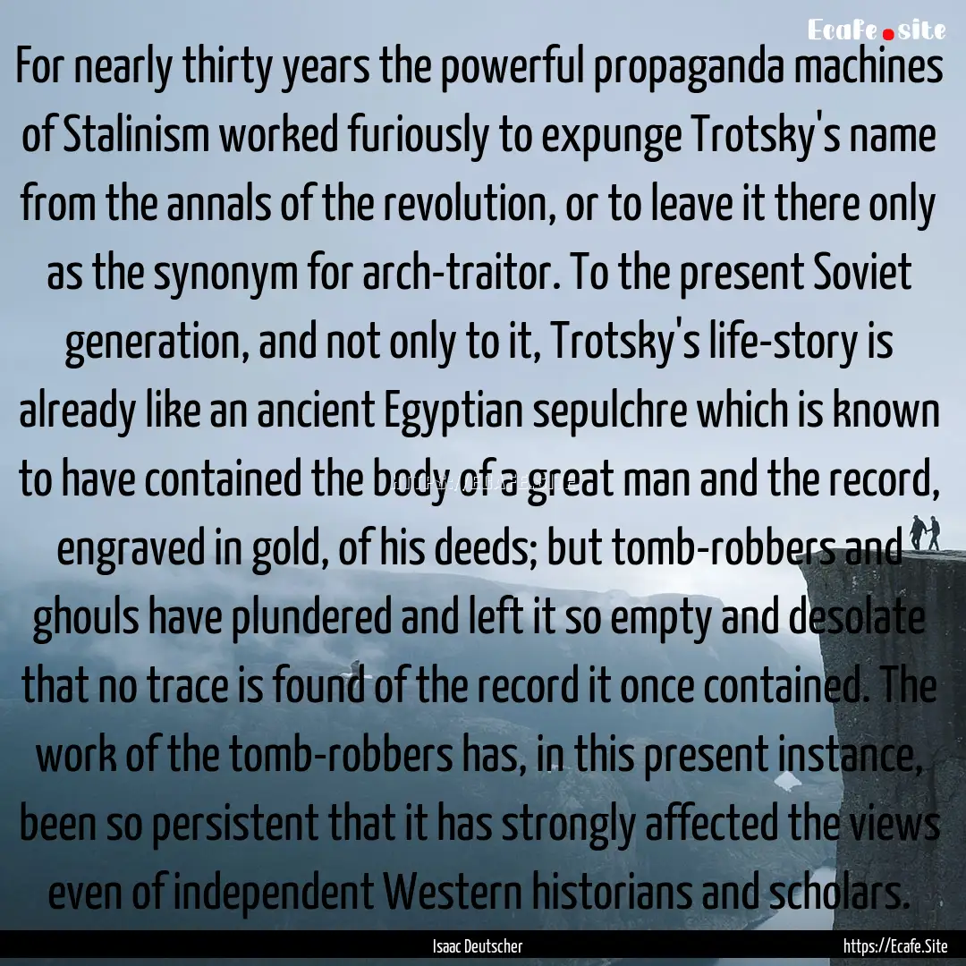 For nearly thirty years the powerful propaganda.... : Quote by Isaac Deutscher