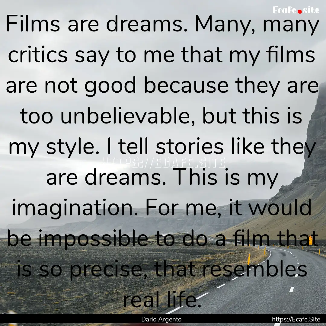 Films are dreams. Many, many critics say.... : Quote by Dario Argento